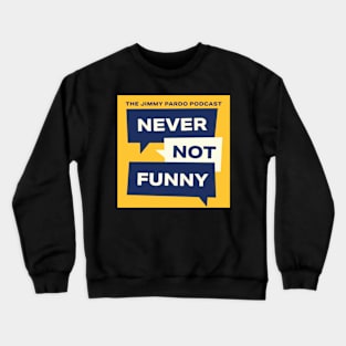 Never Not Funny – The Jimmy Pardo Podcast Crewneck Sweatshirt